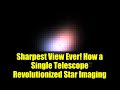Sharpest View Ever! How a Single Telescope Revolutionized Star Imaging