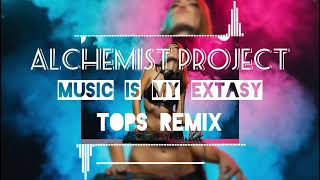 Alchemist Project - Music Is My Extasy (Tops Remix)