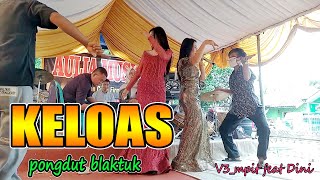 Keloas || Pongdut Blaktuknya Asoyyy || V3_mpit Feat Dini Guntur || Live Show @to