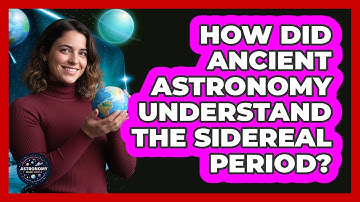 How Did Ancient Astronomy Understand The Sidereal Period? - Astronomy Made Simple