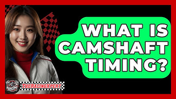 What Is Camshaft Timing? - The Racing Xpert