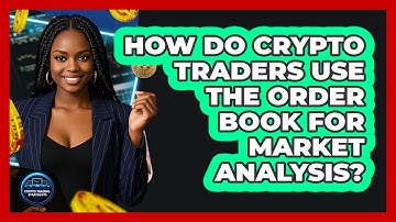 How Do Crypto Traders Use The Order Book For Market Analysis? - Crypto Trading Strategists