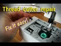 Automatic thread cutter problem and repair!