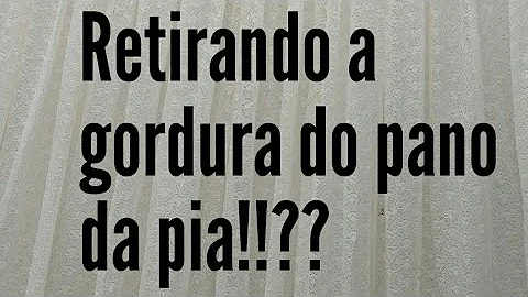 Como tirar gordura do pano da pia?