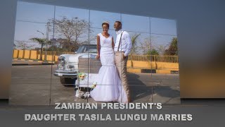 Zambian President's daughter Tasila Lungu & Patrick Mwansa's Official Wedding Video