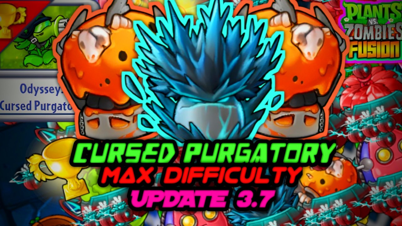 ODYSSEY PURGATORY CURSED MAX DIFFICULTY UPDATE 3.7【PVZ:FUSION