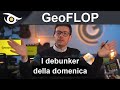 GeoFLOP - I debunker della domenica