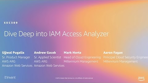 AWS re:Invent 2019: [NEW LAUNCH!] Dive Deep into IAM Access Analyzer (SEC309)