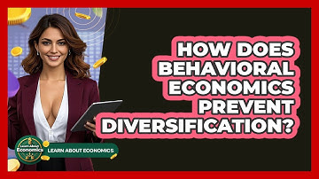 How Does Behavioral Economics Prevent Diversification? - Learn About Economics