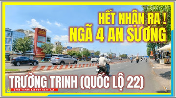 SÀI GÒN HẾT NHẬN RA ! NGÃ TƯ AN SƯƠNG NGÀY NAY | ĐƯỜNG TRƯỜNG TRINH (QUỐC LỘ 22) SÀI GÒN NGÀY NAY