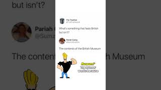 Johnny Explains the Meme: “What Feels British but Isn’t?” (The British Museum Joke) #MemeExplained