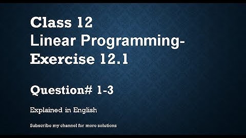 Class 12   Linear Programming 12.1 Part1 Qs#1-3 (In English)- NCERT CBSE