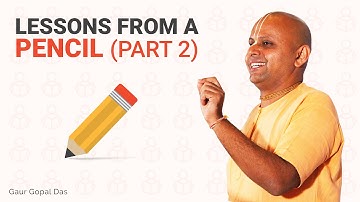 Lessons from a Pencil (Part 2 ) by Gaur Gopal Das