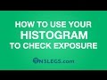 How to use your Histogram and RGB Highlights to check your Exposure