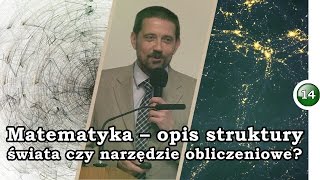 Matematyka - opis struktury świata czy narzędzie obliczeniowe? Krzysztof Wójtowicz