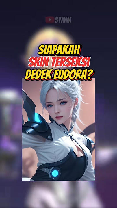 SIAPAKAH SKIN TERSEKSI EUDORA MOBILE LEGENDS 🤔