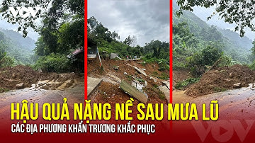 Các địa phương khẩn trương khắc phục hậu quả nặng nề sau mưa lũ | Báo Điện tử VOV
