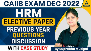 CAIIB Dec 2022 | CAIIB HRM | Elective Paper | Previous Year Questions Discussion with Case Study