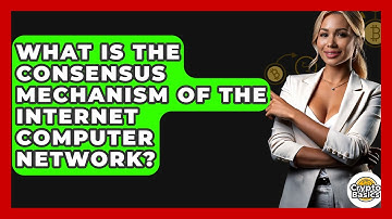 What Is The Consensus Mechanism Of The Internet Computer Network? - CryptoBasics360.com