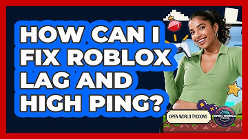 How Can I Fix Roblox Lag And High Ping? - Open World Tycoons