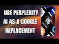 How To Use Perplexity AI as a Google Replacement (2026 Full Guide)