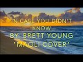 IN CASE YOU DIDN'T KNOW By: Brett Young "Maoli Cover" Lyrics