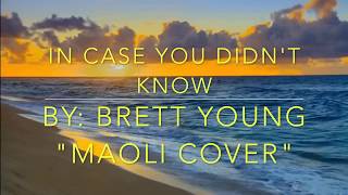 IN CASE YOU DIDN'T KNOW By: Brett Young 'Maoli Cover' Lyrics