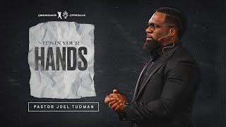 It's In Your Hands - Pastor Joel Tudman