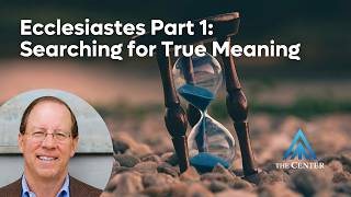 Ecclesiastes: Part 1 - Searching for True Meaning