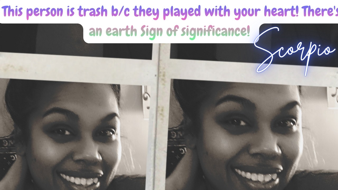 This person is trash b/c they played with your heart! There's an earth Sign of significance!