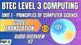 Famous BTEC Level 3 Computing U1 - Principles of Computer Science P12 - "CODE TRANSLATION" Audio Overview-2 Wealth