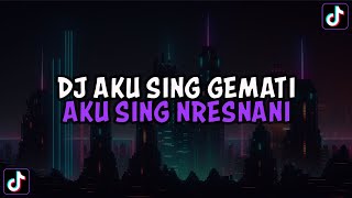DJ AKU SING GEMATI AKU SING NRESNANI || DJ MENUNGSO ORA TOTO VIRAL TIKTOK TERBARU 2024 !!