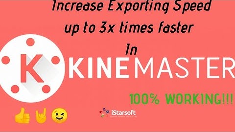 Increase Kinemaster exporting video speed up to 3x times faster!
