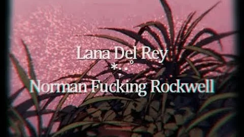 Lana Del Rey - Norman Fucking Rockwell (visual lyrics video)