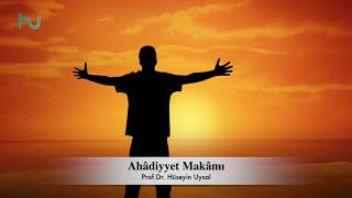 Ahâdiyyet Makâmı - Profdr Hüseyin Uysal