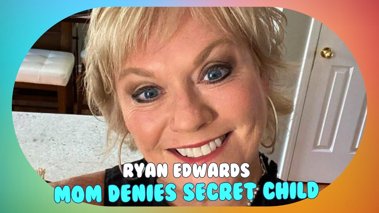 Ryan Edwards' Mom Denies Secret Child Claims: 'Absolutely Not!' | Teen Mom Drama Unfolds