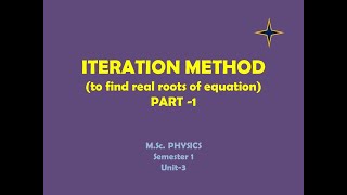 ITERATION METHOD (to find real roots of equation) PART - 1 (R.T.M.N.U)M.SC PHYSICS Sem-1