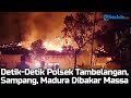 Detikdetik polsek tambelangan sampang madura dibakar massa  penjelasan kapolda jatim