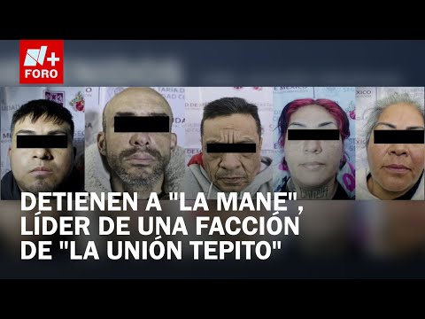 Cae La Mane, líder de célula delictiva vinculada a la La Unión Tepito