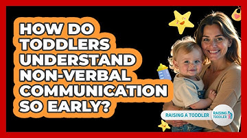 How Do Toddlers Understand Non-verbal Communication So Early? - Raising A Toddler