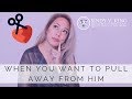 When do you want to pull away from him  asksindyking