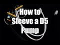 How to sleeve a D5 Pump