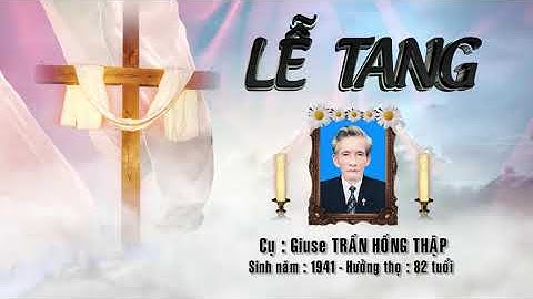 LỄ TANG CỤ GIUSE TRẦN HỒNG THẬP - SN 1941- HT 82 TUỔI - THÔN 5 ĐỒNG YÊN - CHÂN LÝ - LÝ NHÂN.