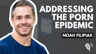 The Porn Epidemic and Christian Discipleship: Noah Filipiak