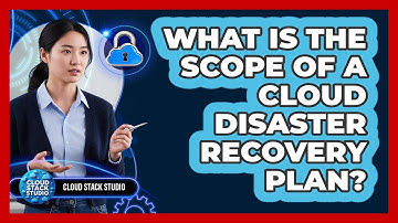 What Is The Scope Of A Cloud Disaster Recovery Plan?