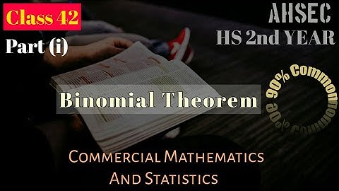 Class 42,Part(i), Binomial Theorem, Commercial Mathematics and Statistics,HS 2nd year,Commerce,AHSEC