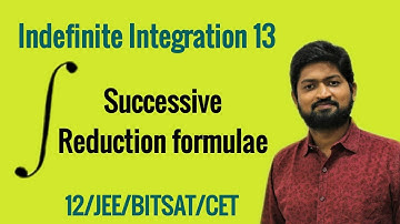 Indefinite Integration 13 | Successive Reduction formula | JEE/BITSAT/CET/NDA/CBSe/HSC/ Class 11