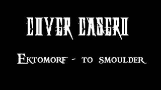 Ektomorf - To smoulder (cover)