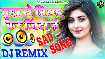 Tujhse Bichhad Kar Zinda Hai Dj Song - Hindi Old Sad Dj Song 2022 - Lover Dholki Mix By - Dj Habib