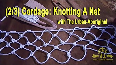 (2/3) The Urban-Abo Bushcraft: Cordage (Knotting a Net)